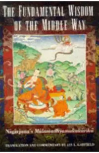 The Fundamental Wisdom of the Middle Way: Nagarjuna's Mulamadhyamakakarika