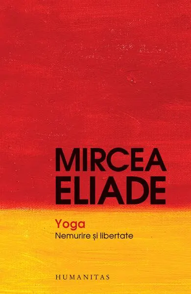 Yoga. Nemurire şi libertate - Paperback brosat - Mircea Eliade