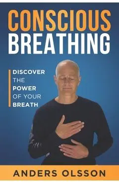 Conscious Breathing: Discover The Power of Your Breath