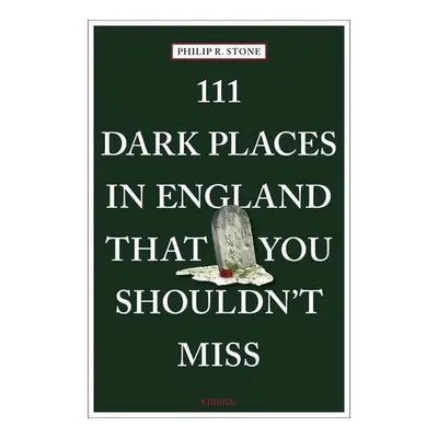 111 Dark Places In England That You Shouldn'T Miss (111 Places)