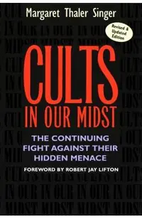 Cults in Our Midst: The Continuing Fight Against Their Hidden Menace