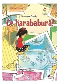 Ce harababură! - Paperback - Veronique Cauchy