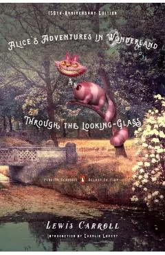 Alice's Adventures in Wonderland and Through the Looking-Glass: 150th-Anniversary Edition (Penguin Classics Deluxe Edition)