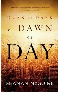 Dusk or Dark or Dawn or Day