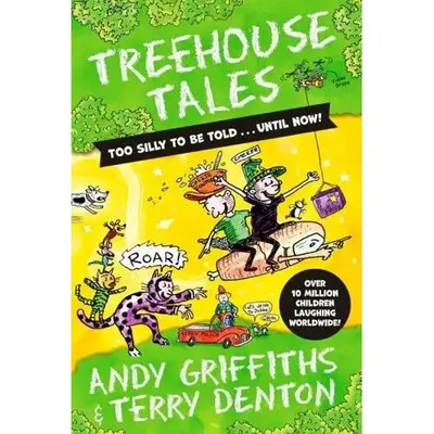 Treehouse Tales Too Silly to Be Told...until Now! Andy Griffiths