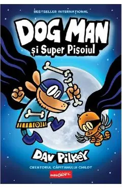 Dog Man si Super Pisoiul. Seria Dog Man Vol.4