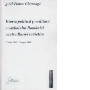 Istoria politica si militara a Razboiului Romaniei contra Rusiei Sovietice
