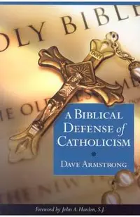 A Biblical Defense of Catholicism