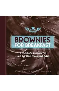 Brownies for Breakfast: A Cookbook for Diabetics and the People Who Love Them