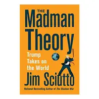 The Madman Theory : Trump Takes On the World