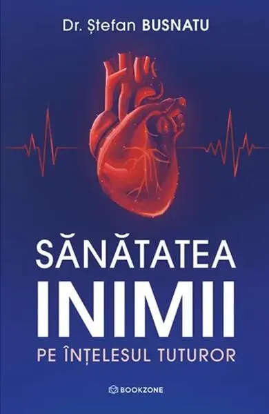 Sănătatea inimii pe înțelesul tuturor - Paperback brosat - Dr. Ștefan Busnatu