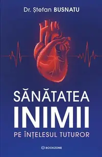 Sănătatea inimii pe înțelesul tuturor - Paperback brosat - Dr. Ștefan Busnatu