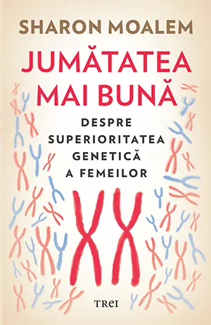 Jumătatea mai bună. Despre superioritatea genetică a femeilor