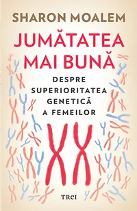 Jumătatea mai bună. Despre superioritatea genetică a femeilor