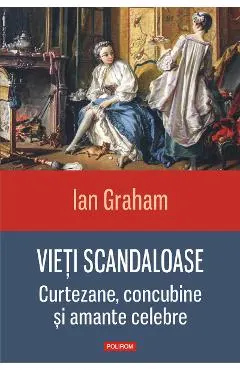 eBook Vieti scandaloase. Curtezane, concubine si amante celebre
