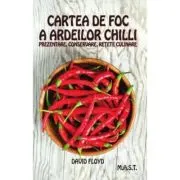 Cartea de foc a ardeilor chilli. Prezentare, conservare, retete culinare