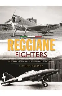 Reggiane Fighters: Re.2000 Falco, Re.2001 Ariete I, Re.2002 Ariete II, Re.2005 Sagittario