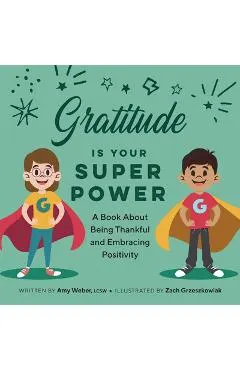 Gratitude Is Your Superpower: A Book about Being Thankful and Embracing Positivity