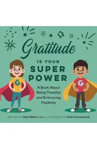 Gratitude Is Your Superpower: A Book about Being Thankful and Embracing Positivity