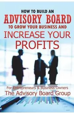 How to Build an Advisory Board to Grow Your Business and Increase Your Profits