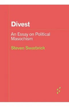 Divest: An Essay on Political Masochism