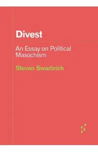 Divest: An Essay on Political Masochism