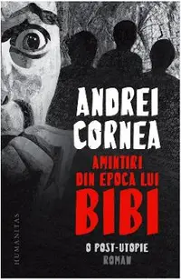 Amintiri din epoca lui Bibi. O post-utopie