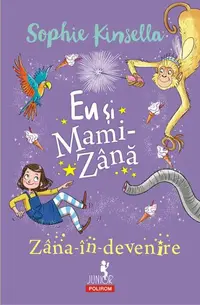 Zâna-în-devenire. Eu și Mami-Zână - Paperback brosat - Sophie Kinsella