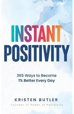 Instant Positivity: 365 Ways to Become 1% Better Every Day