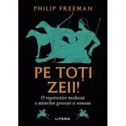 Pe toti zeii! O repovestire moderna a miturilor grecesti si romane