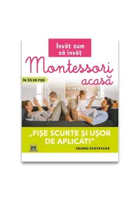 Invat cum sa invat: Montessori acasa in 35 de fise