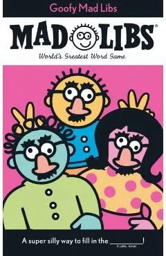 Goofy Mad Libs: World's Greatest Party Game