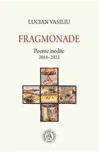 Fragmonade. Poeme inedite 2018-2023