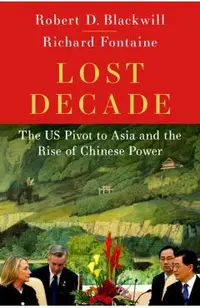 Lost Decade: The Us Pivot to Asia and the Rise of Chinese Power