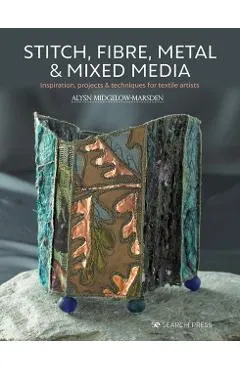 Stitch, Fibre, Metal & Mixed Media