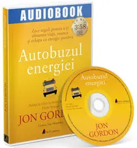 Autobuzul energiei - Zece reguli pentru a-ti alimenta viata, munca si echipa cu energie pozitiva