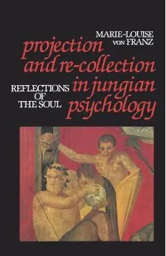 Projection and Re-Collection in Jungian Psychology: Reflections of the Soul