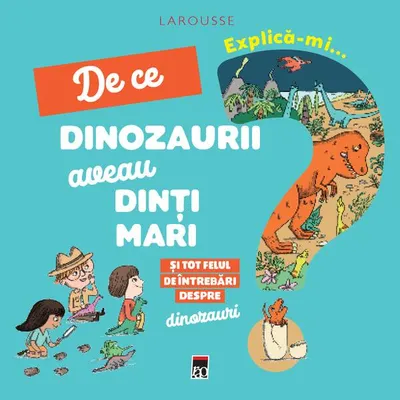 Explică-mi... de ce dinozaurii aveau dinți mari? - Hardcover - Larousse