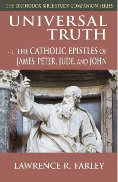 Universal Truth: The Catholic Epistles of James, Peter, Jude, and John