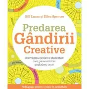 Predarea gandirii creative. Dezvoltarea elevilor si studentilor care genereaza idei si gandesc critic