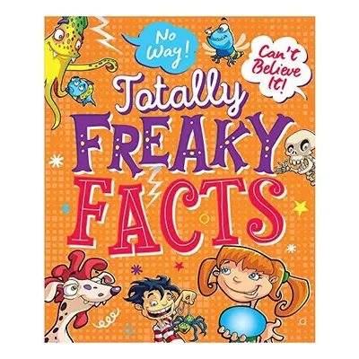 No Way! Can't Believe It! Totally Freaky Facts