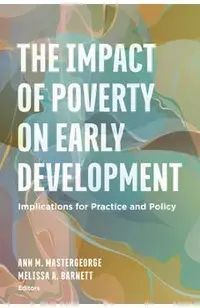 The Impact of Poverty on Early Development: Implications for Practice and Policy