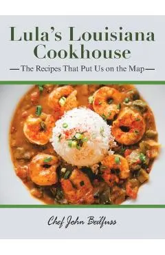 Lula's Louisiana Cookhouse: The Recipes That Put Us on the Map