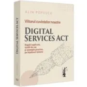 Viitorul cuvintelor noastre. Digital Services Act. Reguli explicate, studii de caz si exemple practice, pe intelesul tuturor