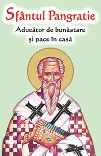 Sfântul Pangratie - Aducător de bunăstare și pace în casă - Paperback brosat - ***
