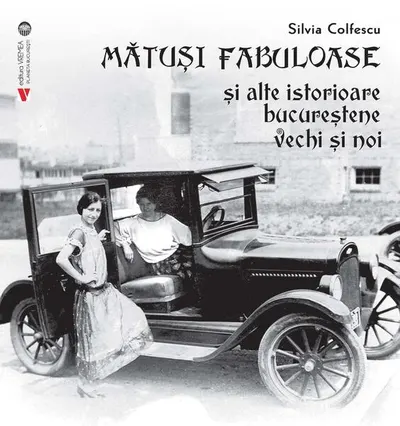Mătuși fabuloase și alte istorioare bucureștene vechi și noi - Paperback brosat - Silvia Colfescu