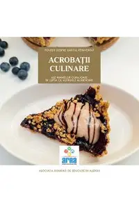 Acrobatii culinare ale mamelor curajoase in lupta cu alergiile alimentare Vol.1