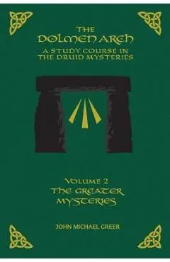 The DOLMEN ARCH a Study Course in the Druid Mysteries Volume 2 the Greater Mysteries
