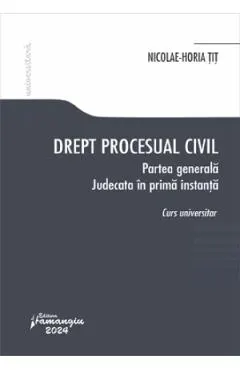 Drept procesual civil. Partea generala. Judecata in prima instanta