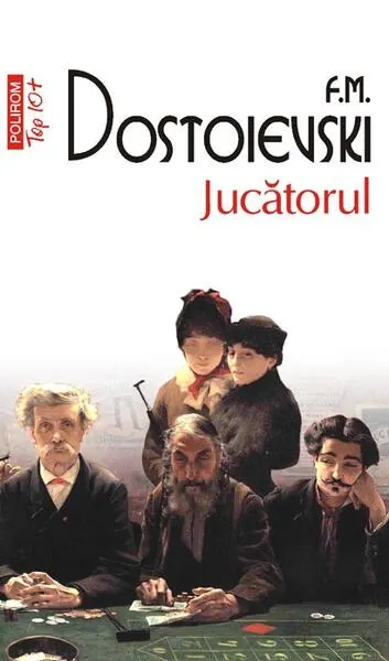 Jucătorul (Top 10+) - Paperback brosat - Feodor Mihailovici Dostoievski